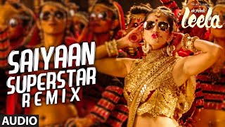 Saiyaan Superstar REMIX Full Audio Song  Sunny Leo