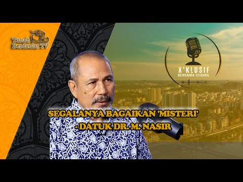 SEGALANYA BAGAIKAN 'MISTERI' -  DATUK DR  M  NASIR