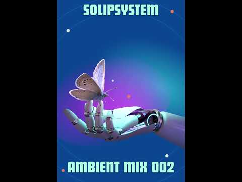 SolipSystem - Ambient Mix 002