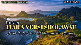 Download lagu Tiara Versi Sholawat - Cover Lirik Video Wajhassurur  Ska/Reggae mp3