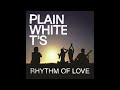 Plain White T's - Rhythm of Love HQ