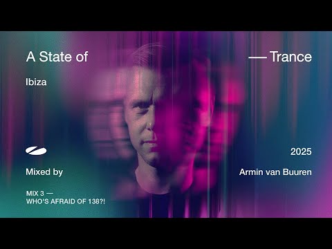 A State of Trance, Ibiza 2025 - Mix 3: Who's Afraid Of 138?! (Mixed by Armin van Buuren) [Full Mix]