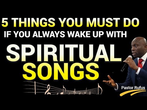 5 Things You Must Do If You Always Wake-Up with Spiritual Songs from God // 𝐏𝐚𝐬𝐭𝐨𝐫 𝐑𝐮𝐟𝐮𝐬