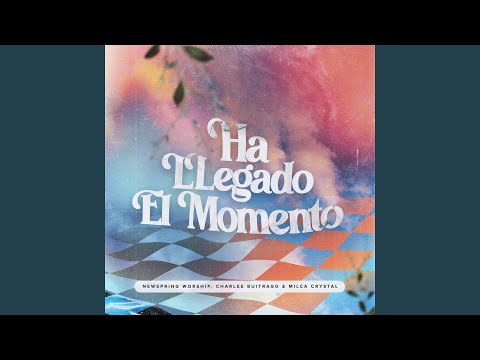 Ha Llegado El Momento