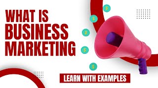 What is Business Marketing | Marketing Examples to Market Your Business
