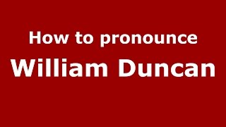 How to pronounce William Duncan