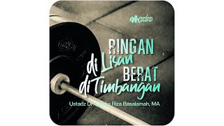 Download lagu Ustadz Dr. Syafiq Riza Basalamah, MA - Light on the Word, Heavy on the Scales mp3