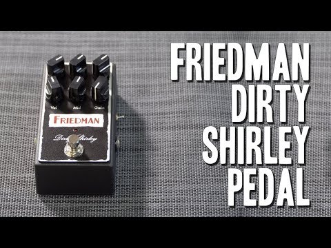 Friedman Dirty Shirley Pedal  - Reviewed with 7 amps