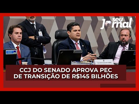 CCJ do Senado aprova PEC de Transição de R$145 bilhões