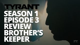 Tyrant  Season 1 Episode 3 Review | My Brother's Keeper