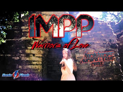 IMPP - Warriors Of Love (Hardcharger vs.  Aurora & Toxic Remix) [OFFICIAL VIDEO]