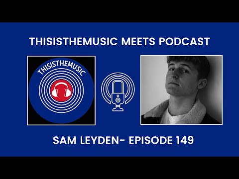 ThisIsTheMusic Meets Podcast: Sam Leyden Episode 149