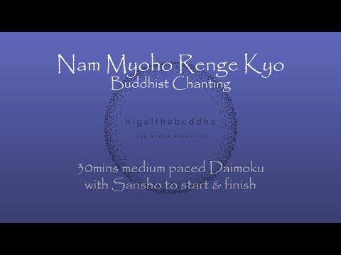 30mins Daimoku - medium speed chanting - Nam Myoho Renge Kyo - with sansho start and finish