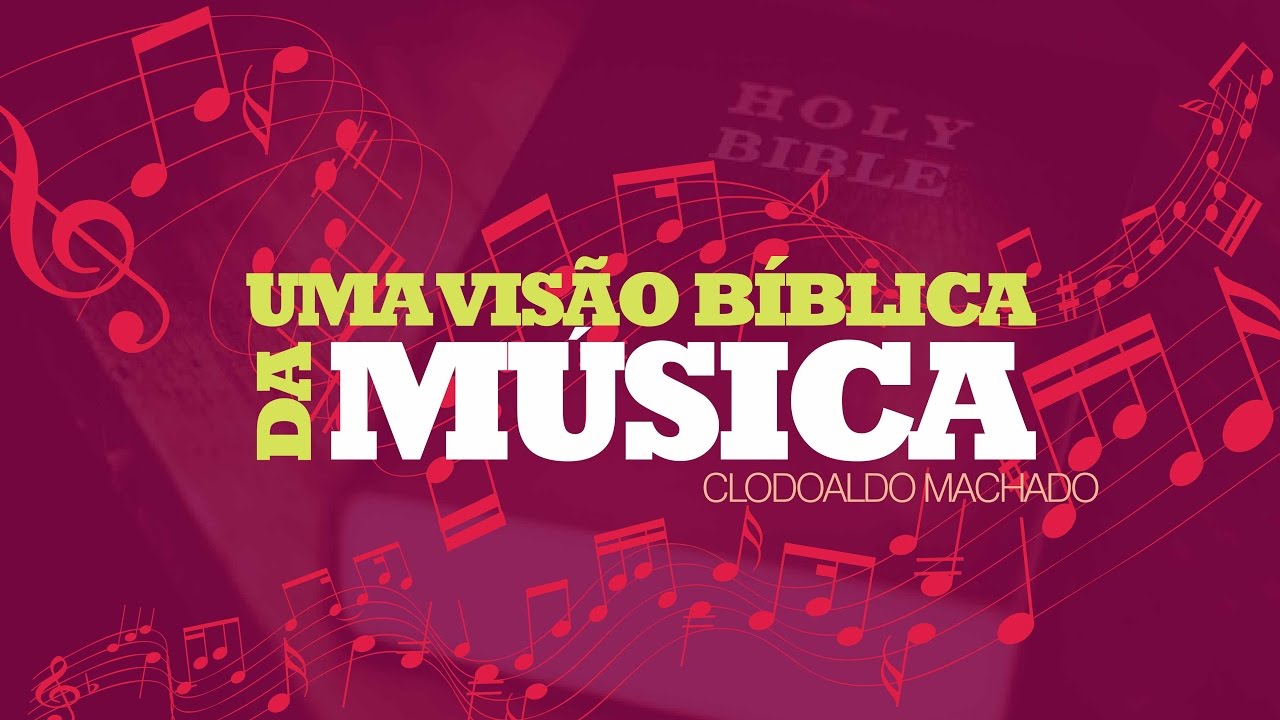 Uma Visão Bíblica da Música - Clodoaldo Machado