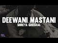 Shreya Ghoshal Deewani Mastani Lyrics