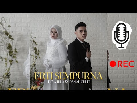 Erti Sempurna - Danial Chuer Ft Fieya Julia (Proses Rakaman & BTS)