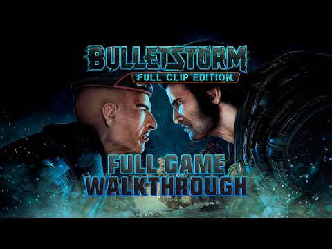 Bulletstorm: Full Clip Edition - Full Game Walkthrough (No Commentary)