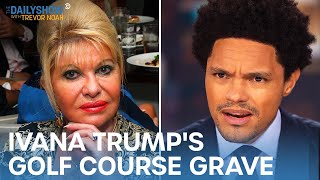 Ivana Trump’s Golf Course Burial & Beyoncé’s Controversial Lyric | The Daily Show