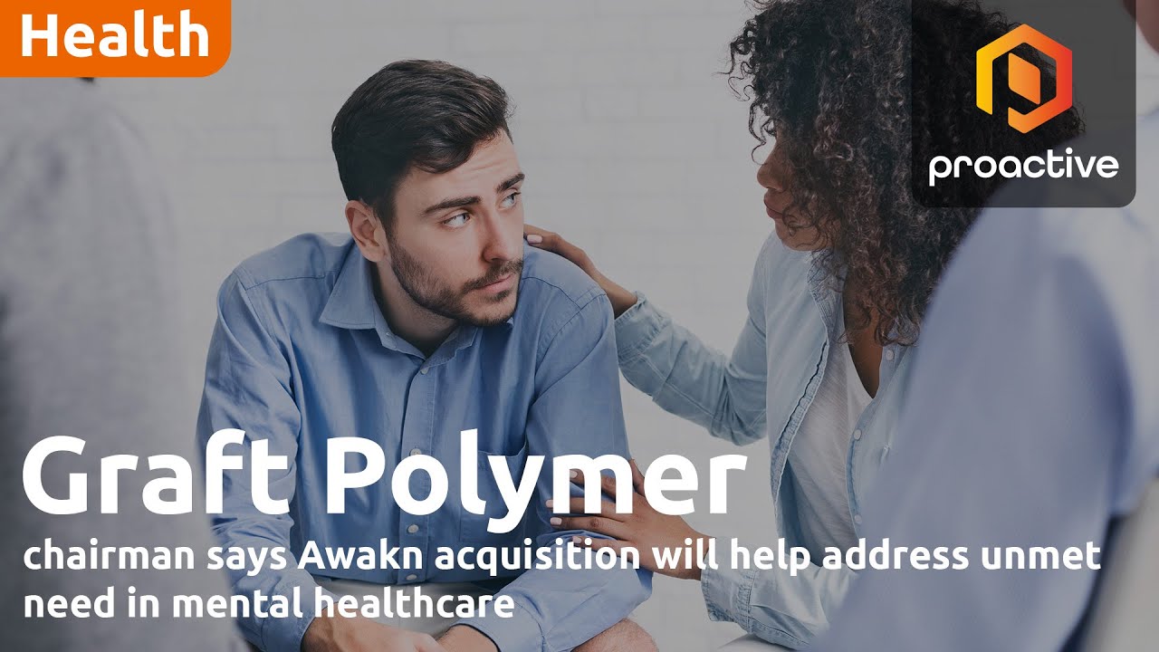 Graft Polymer chairman says Awakn acquisition will help address unmet need in mental healthcare