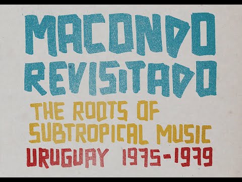 Macondo Revisitado - The Roots of Subtropical Music / Uruguay 1975-1979 (Vampisoul))