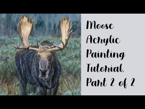 How to Paint a Moose, Part 2 of 2!