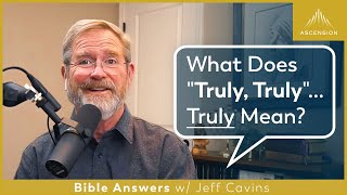 Jesus Says Truly, Truly a Lot... What Does it Mean?