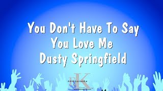 You Don&#39;t Have To Say You Love Me - Dusty Springfield (Karaoke Version)