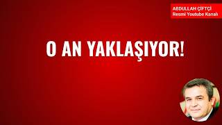 O AN YAKLAŞIYOR!