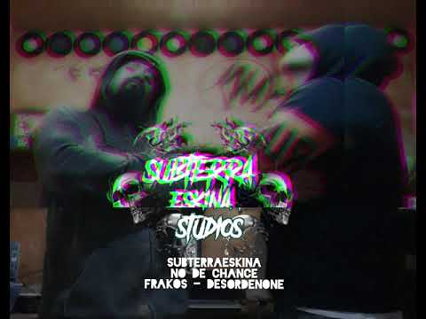 SUBTERRAESKINA _ No de chance (Frakos - Desordenone) Para el día del RAP...