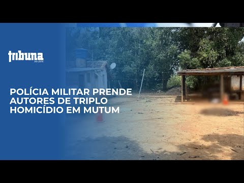 Polícia Militar prende autores de triplo homicídio em Mutum