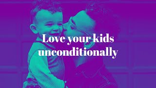 Love Your Kids Unconditionally