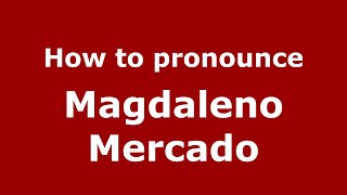 How to pronounce Magdaleno Mercado