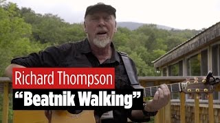 Richard Thompson Performs &quot;Beatnik Walking&quot;