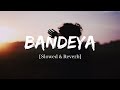 Bandeya - Arijit Singh Dil Juunglee Song | Slowed and Reverb Lofi Mix