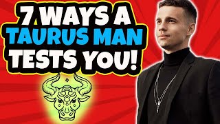 7 Ways Your Taurus Man Tests You! Tips On Dating A Taurus Man