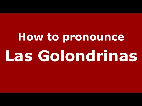 How to pronounce Las Golondrinas