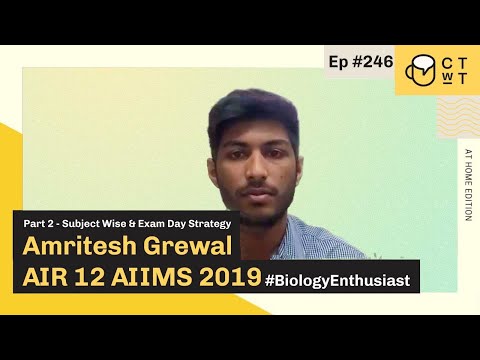 CTwT E246 - AIIMS 2019 Topper Amritesh Grewal AIR 12 | Biology Enthusiast | Part 2