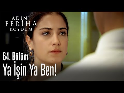 Ya işin ya ben! - Adını Feriha Koydum 64. Bölüm