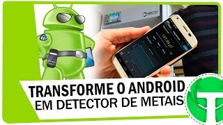 Como transformar seu Android em um detector de metais