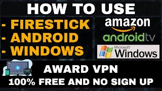HOW TO USE AWARD VPN - ON ANDROID, FIRESTICK & WINDOWS! 100% FREE VPN!