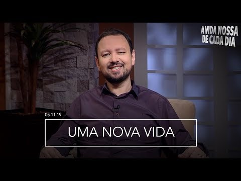 Uma Nova Vida / A Vida Nossa de Cada Dia - 05/11