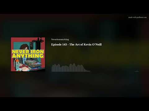 Episode 143 - The Art of Kevin O’Neill