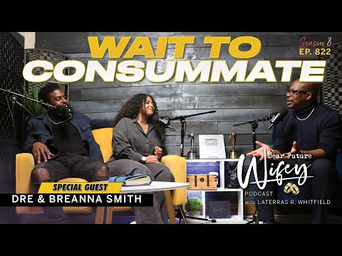 Dre and Breanna Smith's Journey of Waiting: A Commitment to Consummate | Dear Future Wifey Ep 822