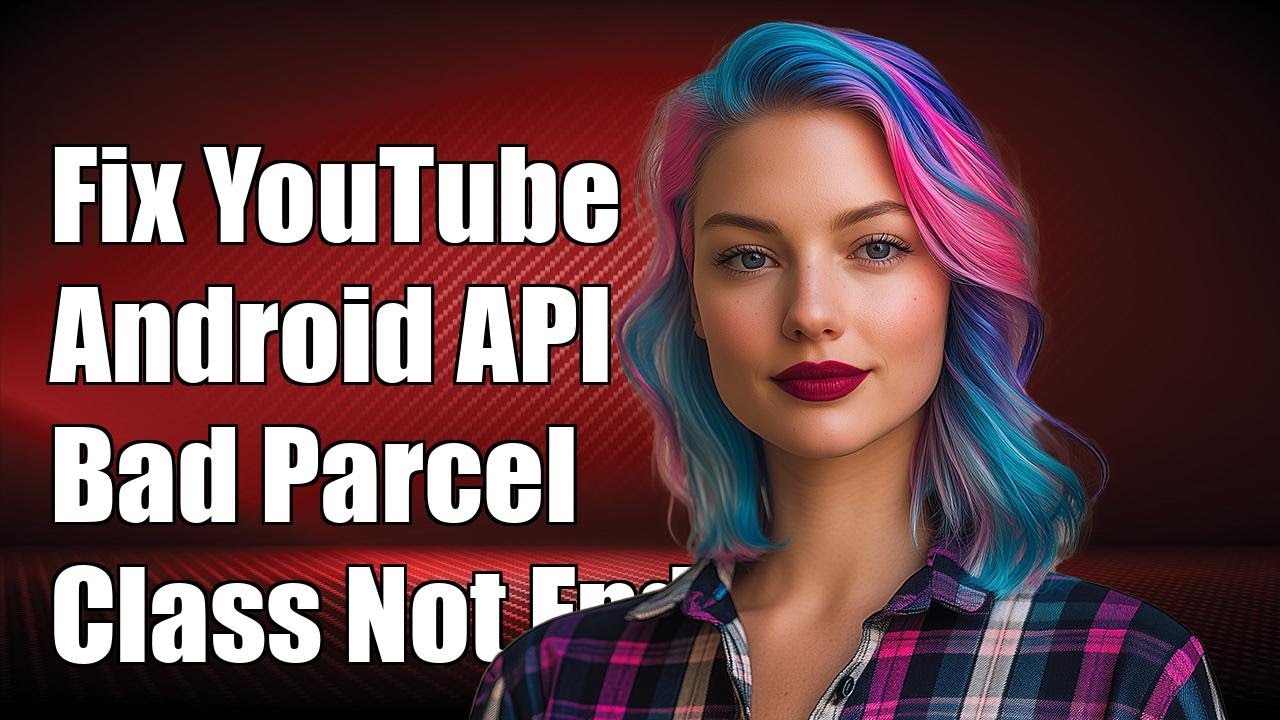 Fix YouTube Android Player API BadParcelableException ClassNotFoundException Error