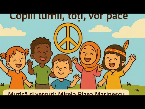 Copiii lumii, toţi, vor pace