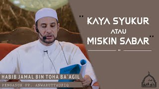 Download lagu KAYA BERSYUKUR MISKIN BERSABAR | HABIB JAMAL BIN TOHA BA'AGIL mp3