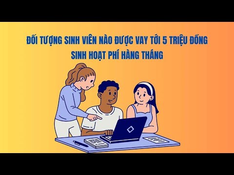 Đối tượng sinh viên nào được vay tới 5 triệu đồng sinh hoạt phí hàng tháng?