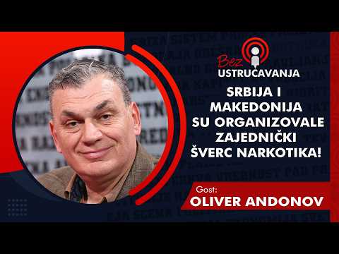BEZ USTRUČAVANJA - Oliver Andonov: Srbija i Makedonija su organizovale zajednički šverc narkotika!