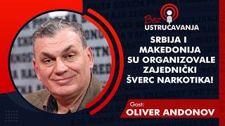 BEZ USTRUČAVANJA - Oliver Andonov: Srbija i Makedonija su organizovale zajednički šverc narkotika!
