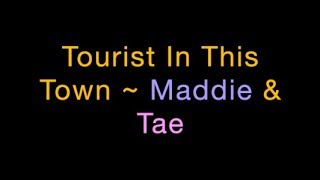 Tourist In This Town ~ Maddie &amp; Tae Lyrics